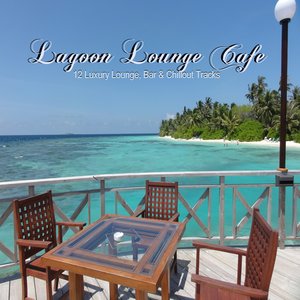 Lagoon Lounge Cafe (12 Luxury Lounge, Bar & Chillout Tracks)