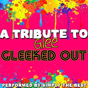 A Tribute To Glee: Gleeked Out