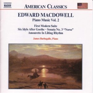 MACDOWELL: First Modern Suite / 6 Idyls / Sonata No. 3