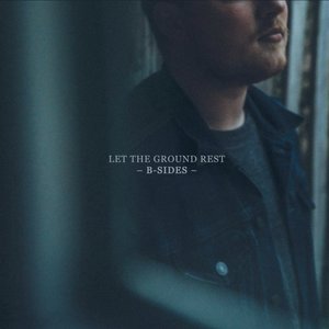 Let The Ground Rest B-Sides