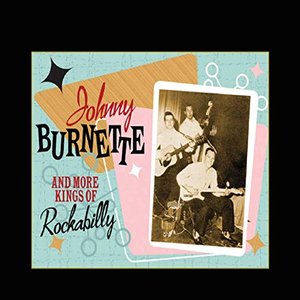 Johnny Burnette & More Kings of Rockabilly