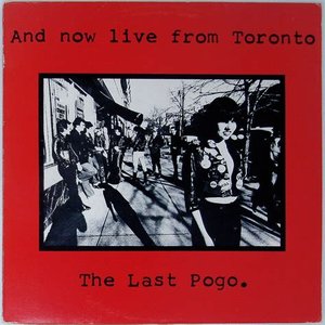 And Now Live From Toronto ... The Last Pogo