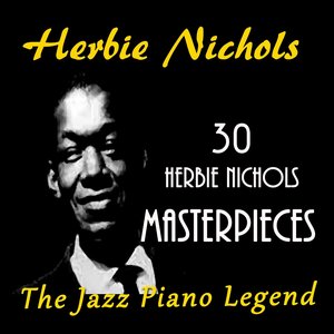 30 Herbie Nichols Masterpieces (The Jazz Piano Legend)