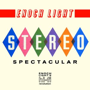 Stereo Spectacular - Enoch Light's Hi-Fi Revolution
