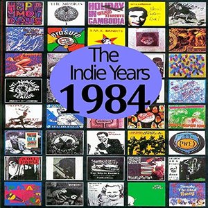 The Indie Years : 1984