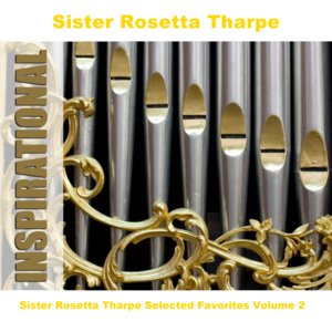 Sister Rosetta Tharpe Selected Favorites, Vol. 2