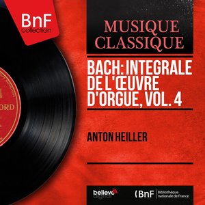 Bach: Intégrale de l'œuvre d'orgue, vol. 4 (Mono Version)