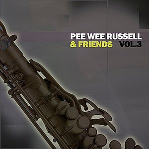 Pee Wee Russell & Friends, Vol. 3