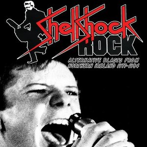 Shellshock Rock: Alternative Blasts From Northern Ireland 1977-1984