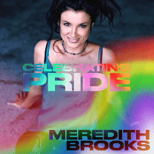 Meredith Brooks - Meredith Brooks: Celebrating Pride - Zortam Music