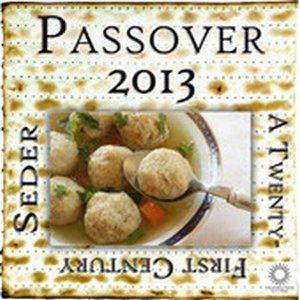 Passover 2013: A Twenty-First Century Seder