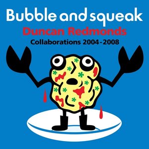 Bubble And Squeak: Collaborations 2004-2008