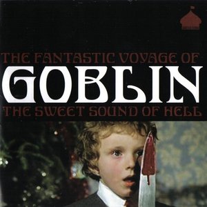 The Fantastic Voyage Of Goblin The Sweet Sound Of Hell