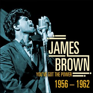 James Brown - You've Got the Power 1956-1962