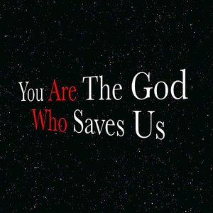 You Are the God Who Saves Us