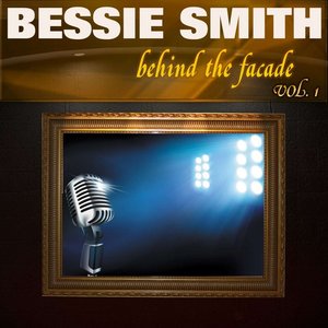 Behind the Facade - Bessie Smith, Vol. 1