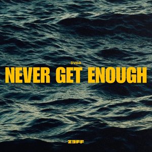 Never Get Enough