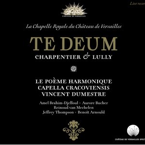 Charpentier & Lully: Te Deum (Live Recording at La Chapelle Royale du Château de Versailles)