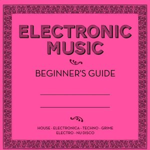 Electronic Music: Beginner's Guide