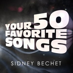 Sidney Bechet - Your 50 Favorite Songs