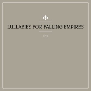 Lullabies for Falling Empires No. 1