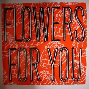 Flowers For You