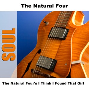 The Natural Four's I Think I Found That Girl