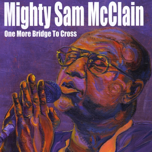 Mighty Sam Mcclain - One More Bridge To Cross - Zortam Music