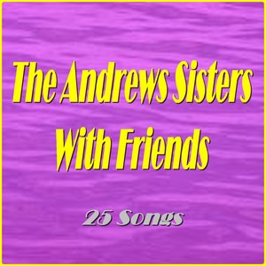 The Andrews Sisters With Friends (feat. Al Jolson, Bing Crosby, Carmen Miranda, Danny Kaye, Desi Amaz, Les Paul, Red Foley, the Melloman, Dick Haymes) [25 Songs]