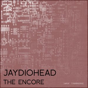 Jaydiohead: The Encore