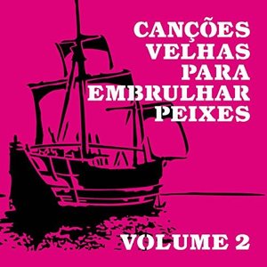 Canções Velhas Para Embrulhar Peixes, Vol. 2