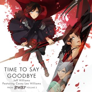 Time to Say Goodbye from RWBY, Vol. 2 (feat. Casey Lee Williams)