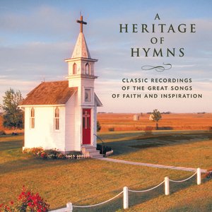 “A Heritage of Hymns - Classic Recordings of the Great Songs of Faith and Inspiration”的封面