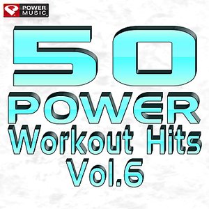 50 POWER Workout Hits Vol. 6