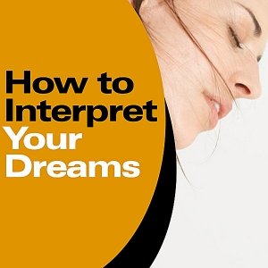 How to Interpret Your Dreams