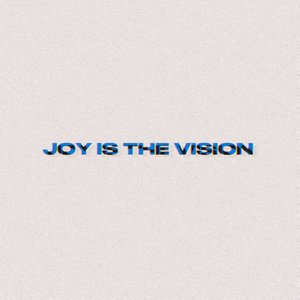 Joy Is The Vision