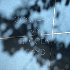 Good-Bye My Bloody Days