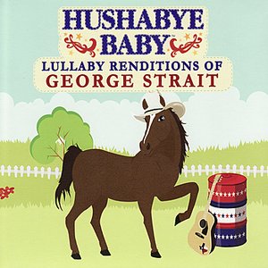 Hushabye Baby: Lullaby Renditions of George Straight