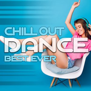 Chill Out Dance Best Ever