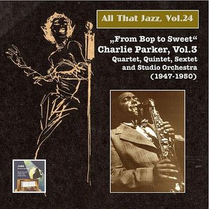 All that Jazz, Vol. 24: From Bop to Sweet – Charlie Parker, Vol. 3 (2014 Digital Remaster)