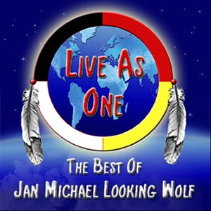 Live as One - The Best of Jan Michael Looking Wolf