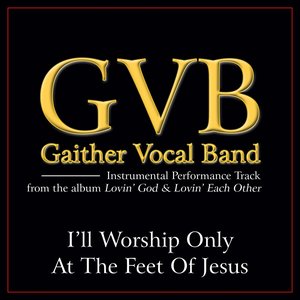 I'll Worship Only At the Feet of Jesus Performance Tracks