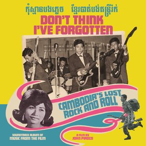 Don't Think I've Forgotten: Cambodia's Lost Rock And Roll