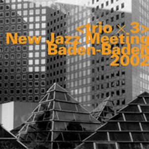Trio X 3: New Jazz Meeting, Baden-Baden 2002