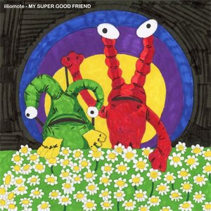 MY SUPER GOOD FRIEND