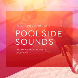 Future Disco Presents: Poolside Sounds, Vol. 7