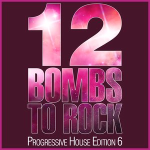 12 Bombs to Rock - Progressive House Edition 6