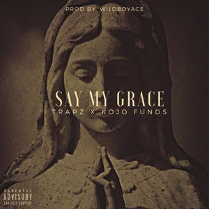 Say My Grace (feat. Kojo Funds)