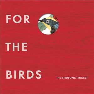 For The Birds: The Birdsong Project, Vol. I - V