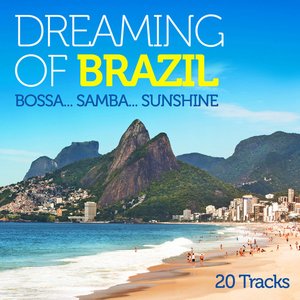 Dreaming of Brazil: Bossa..Samba..Sunshine